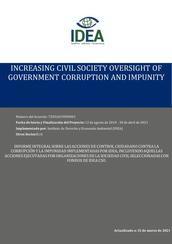 A comprehensive report on citizen oversight actions against corruption and impunity implemented by IDEA, including those actions executed by select civil society organizations with IDEA CSO funds, submitted to and approved by the AOR.