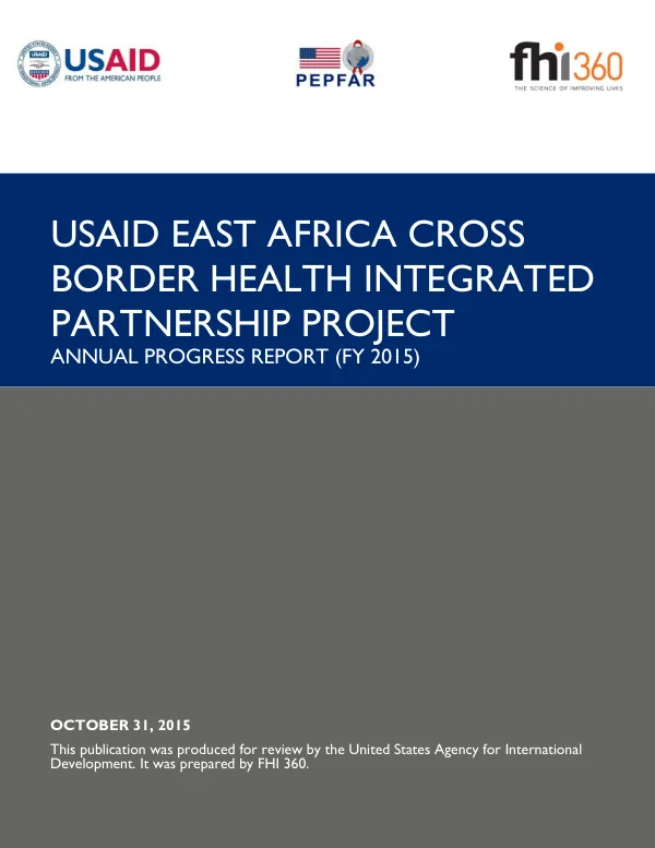 USAID EAST AFRICA CROSS BORDER HEALTH INTEGRATED PARTNERSHIP PROJECT ANNUAL PROGRESS REPORT (FY2015)