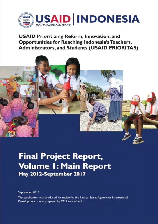USAID prioritizing reform, innovation, and opportunities for reaching Indonesia’s teachers, administrators, and students (USAID PRIORITAS) : final project report volume 1 : main report, May 2012-September 2017