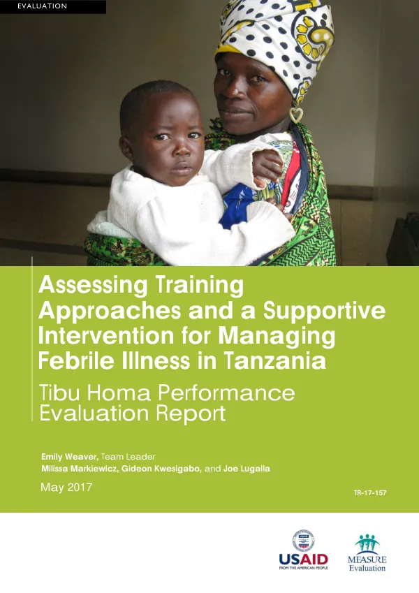 Assessing training approaches and a supportive intervention for managing febrile illness in Tanzania : tibu homa performance evaluation report